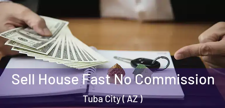  Sell House Fast No Commission Tuba City ( AZ )