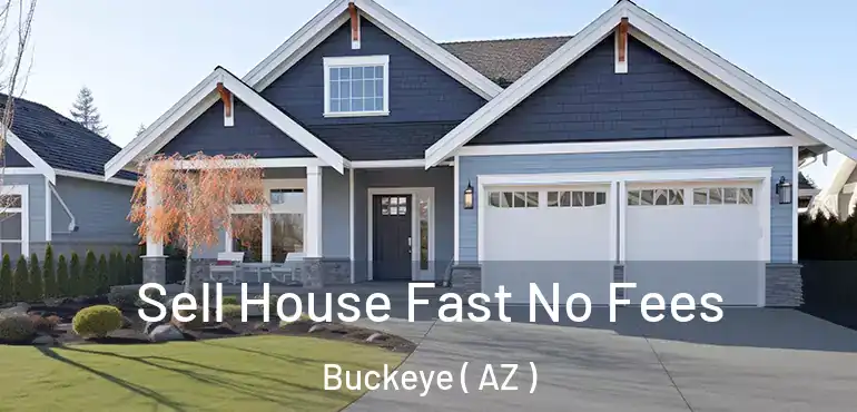  Sell House Fast No Fees Buckeye ( AZ )