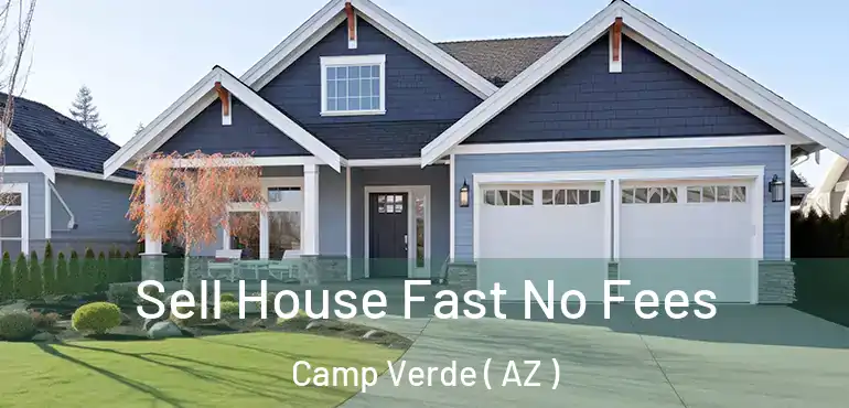  Sell House Fast No Fees Camp Verde ( AZ )