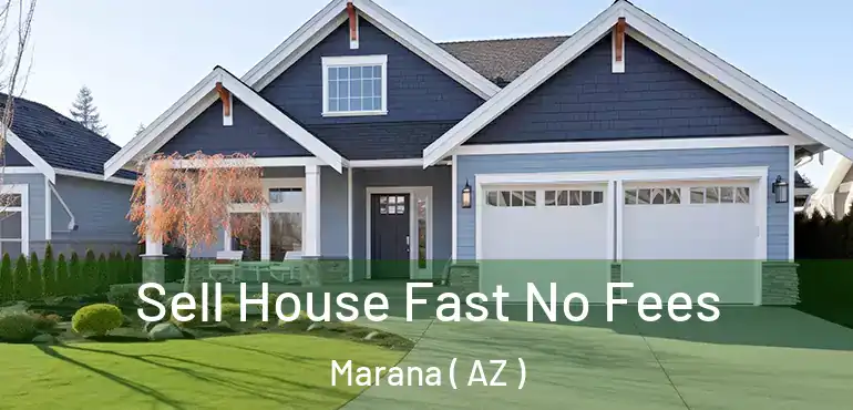  Sell House Fast No Fees Marana ( AZ )