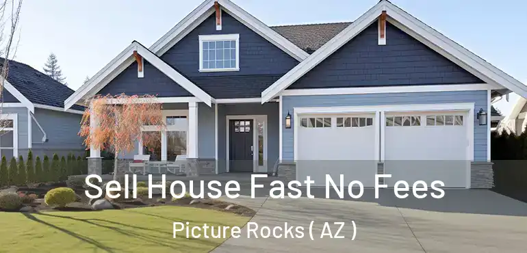  Sell House Fast No Fees Picture Rocks ( AZ )
