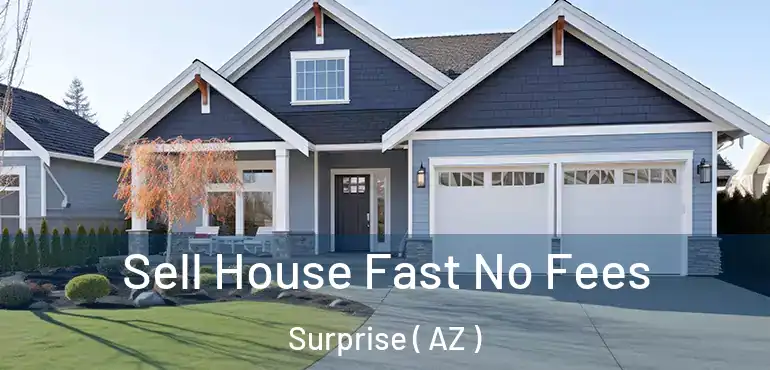  Sell House Fast No Fees Surprise ( AZ )