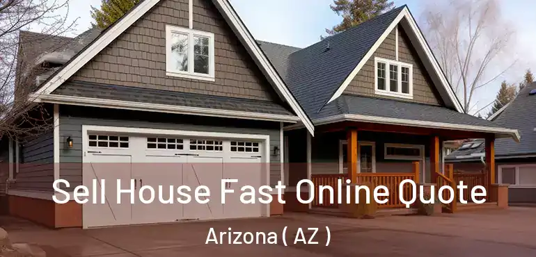  Sell House Fast Online Quote Arizona ( AZ )