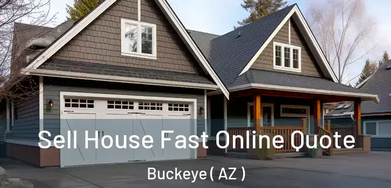  Sell House Fast Online Quote Buckeye ( AZ )