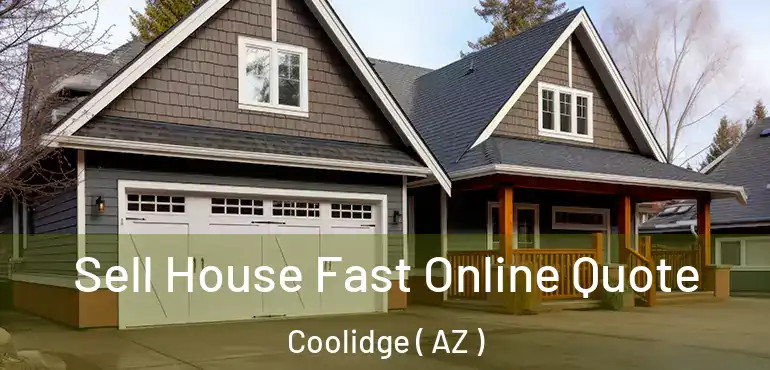  Sell House Fast Online Quote Coolidge ( AZ )