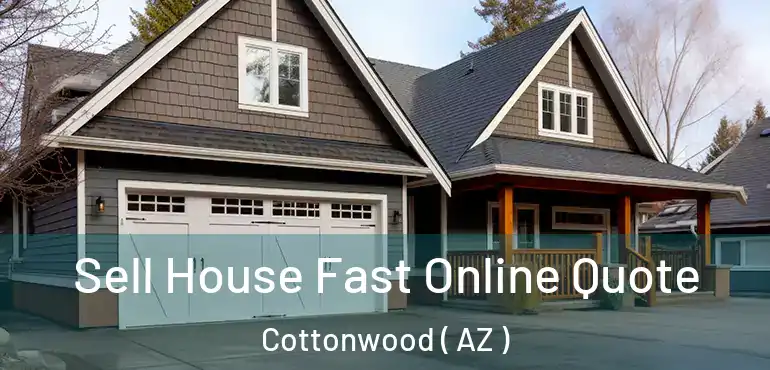 Sell House Fast Online Quote Cottonwood ( AZ )