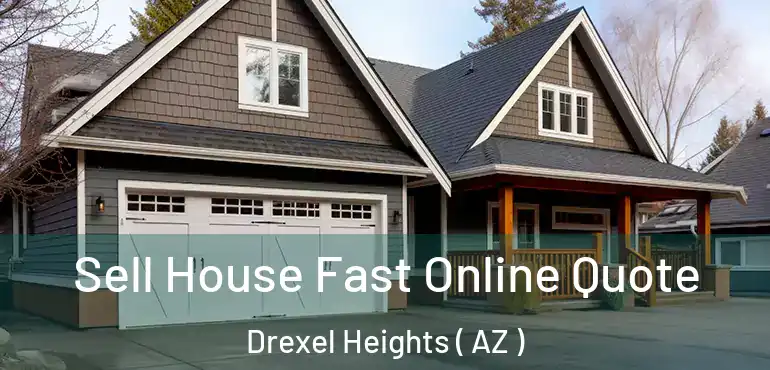  Sell House Fast Online Quote Drexel Heights ( AZ )