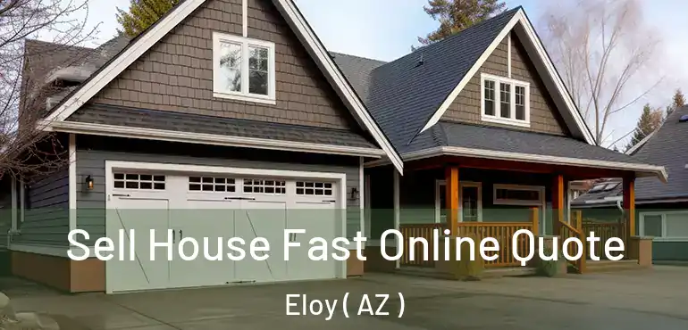  Sell House Fast Online Quote Eloy ( AZ )