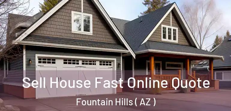  Sell House Fast Online Quote Fountain Hills ( AZ )