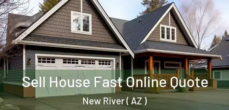  Sell House Fast Online Quote New River ( AZ )