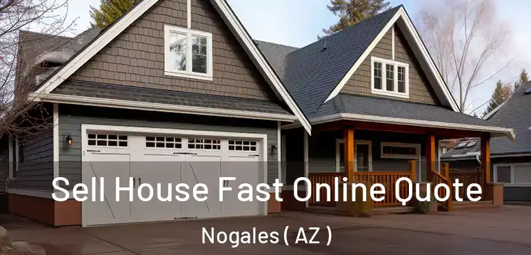  Sell House Fast Online Quote Nogales ( AZ )