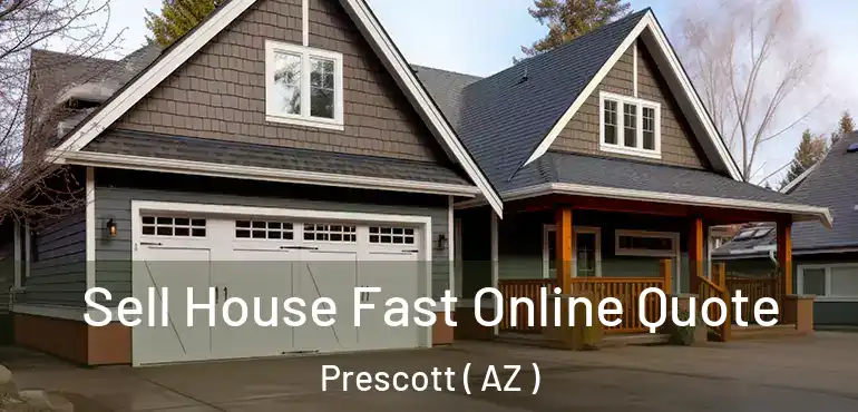  Sell House Fast Online Quote Prescott ( AZ )