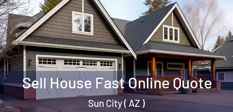  Sell House Fast Online Quote Sun City ( AZ )