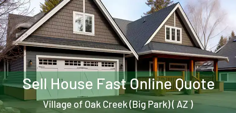  Sell House Fast Online Quote Village of Oak Creek (Big Park) ( AZ )