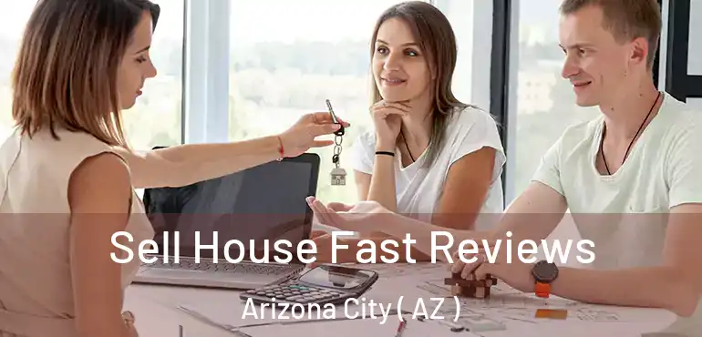  Sell House Fast Reviews Arizona City ( AZ )