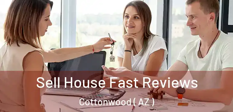  Sell House Fast Reviews Cottonwood ( AZ )