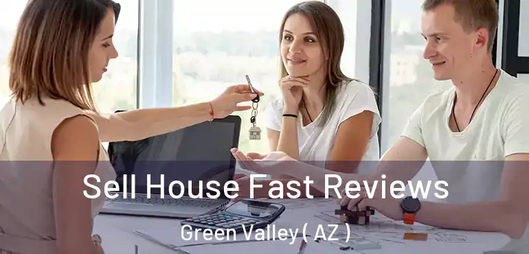  Sell House Fast Reviews Green Valley ( AZ )