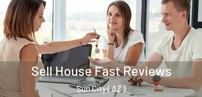  Sell House Fast Reviews Sun City ( AZ )