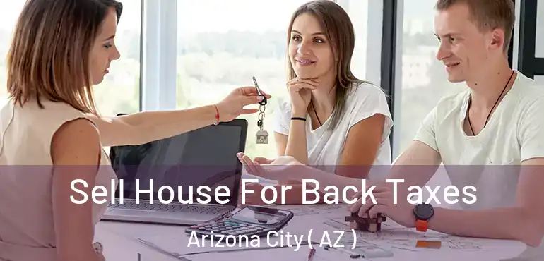  Sell House For Back Taxes Arizona City ( AZ )