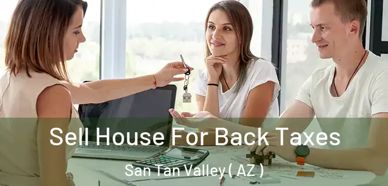  Sell House For Back Taxes San Tan Valley ( AZ )