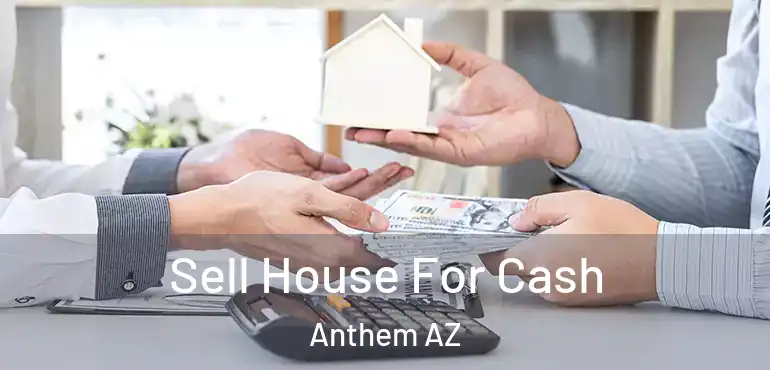  Sell House For Cash Anthem AZ