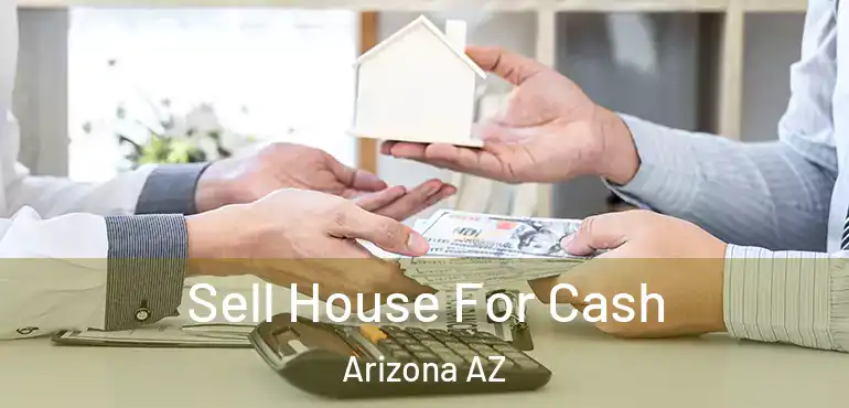  Sell House For Cash Arizona AZ
