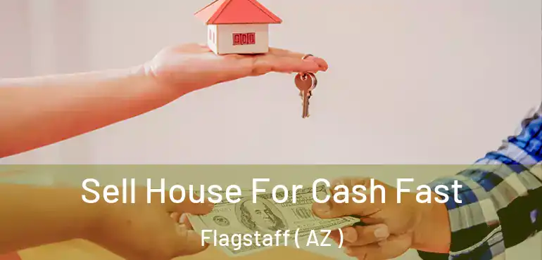  Sell House For Cash Fast Flagstaff ( AZ )