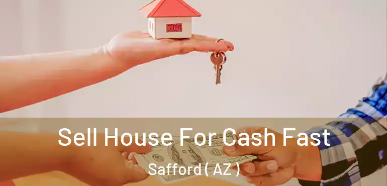  Sell House For Cash Fast Safford ( AZ )