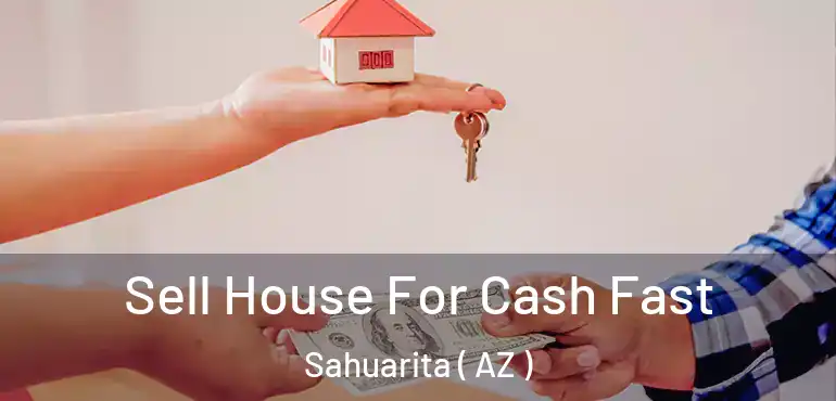  Sell House For Cash Fast Sahuarita ( AZ )