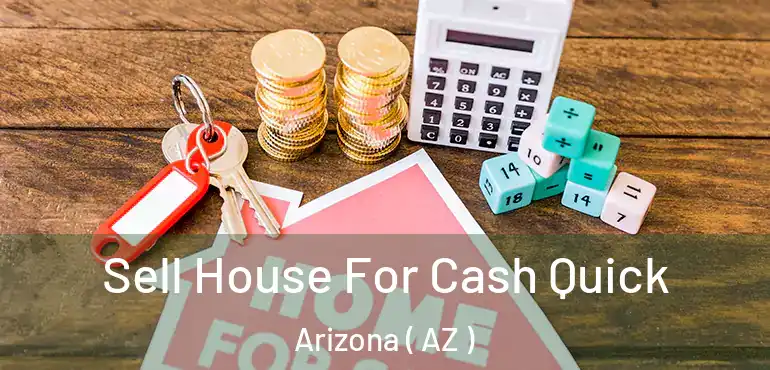  Sell House For Cash Quick Arizona ( AZ )