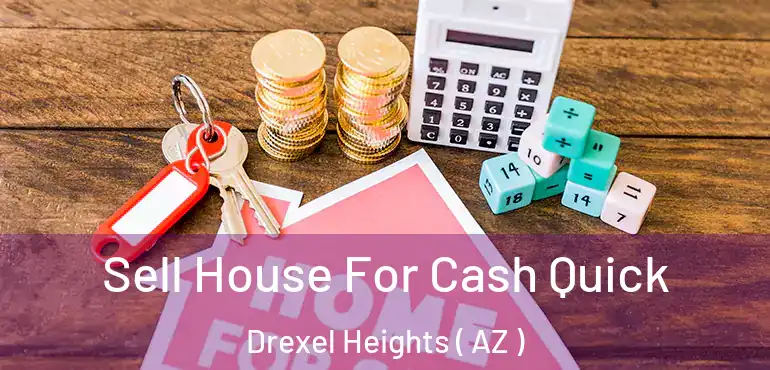 Sell House For Cash Quick Drexel Heights ( AZ )