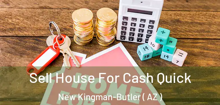  Sell House For Cash Quick New Kingman-Butler ( AZ )