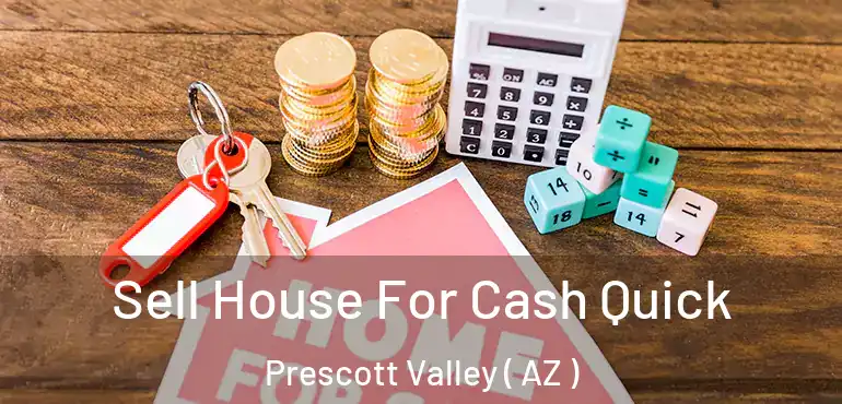  Sell House For Cash Quick Prescott Valley ( AZ )
