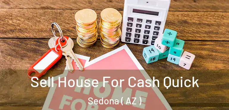  Sell House For Cash Quick Sedona ( AZ )