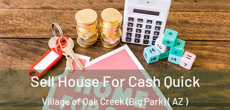  Sell House For Cash Quick Village of Oak Creek (Big Park) ( AZ )