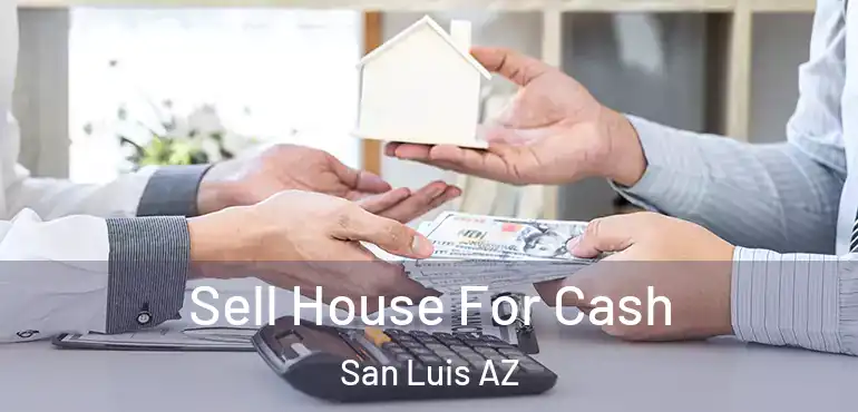  Sell House For Cash San Luis AZ