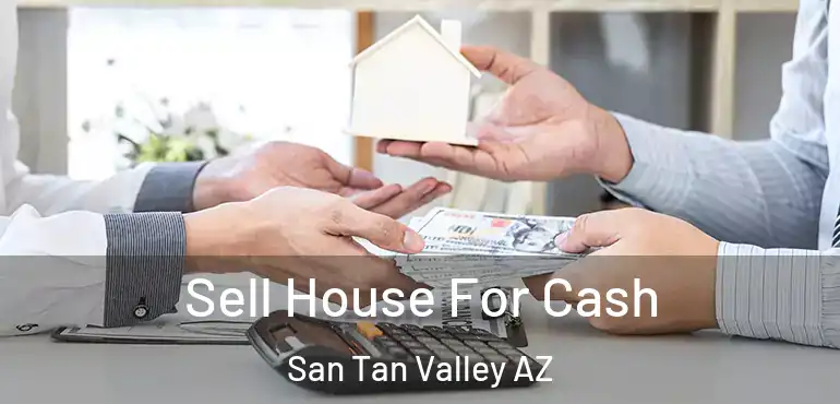  Sell House For Cash San Tan Valley AZ