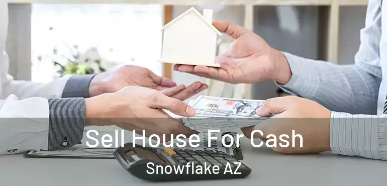  Sell House For Cash Snowflake AZ