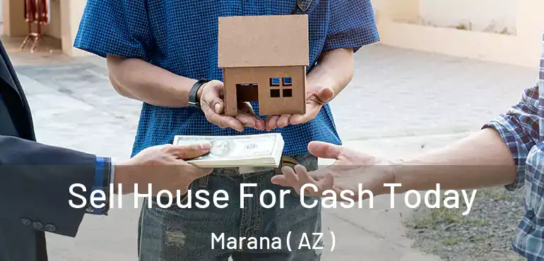  Sell House For Cash Today Marana ( AZ )