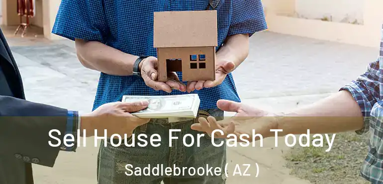  Sell House For Cash Today Saddlebrooke ( AZ )