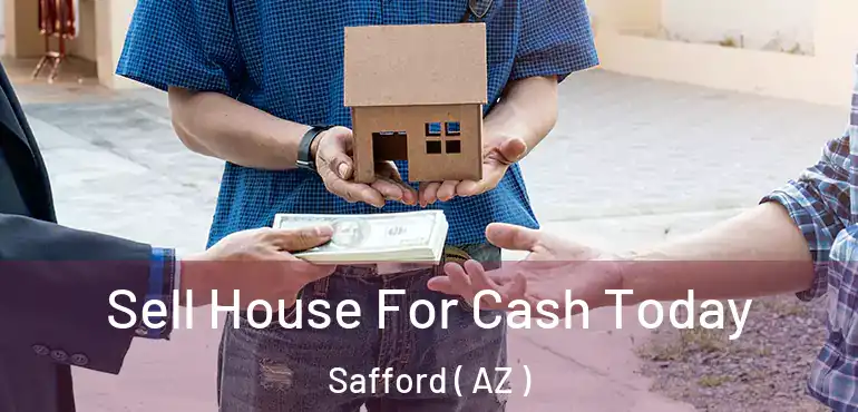  Sell House For Cash Today Safford ( AZ )