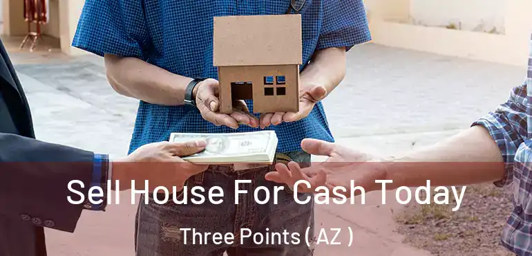  Sell House For Cash Today Three Points ( AZ )