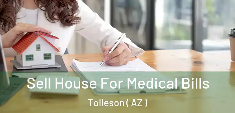  Sell House For Medical Bills Tolleson ( AZ )