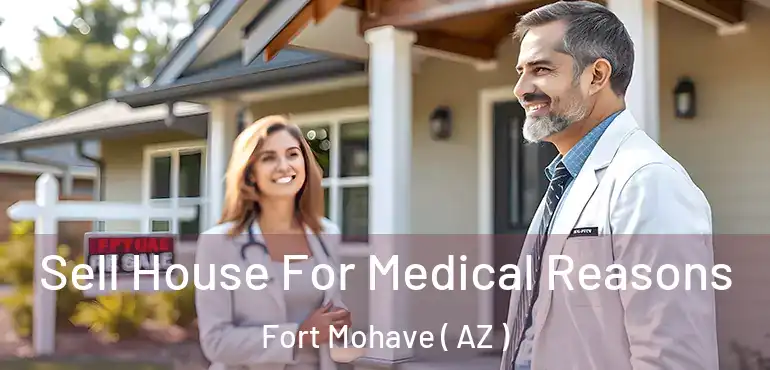 Sell House For Medical Reasons Fort Mohave ( AZ )