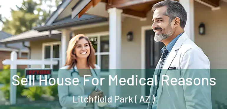  Sell House For Medical Reasons Litchfield Park ( AZ )