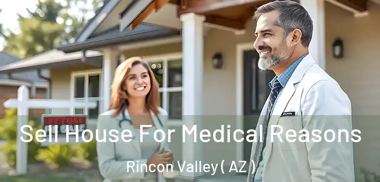 Sell House For Medical Reasons Rincon Valley ( AZ )