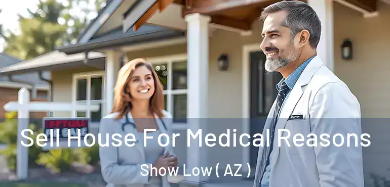  Sell House For Medical Reasons Show Low ( AZ )