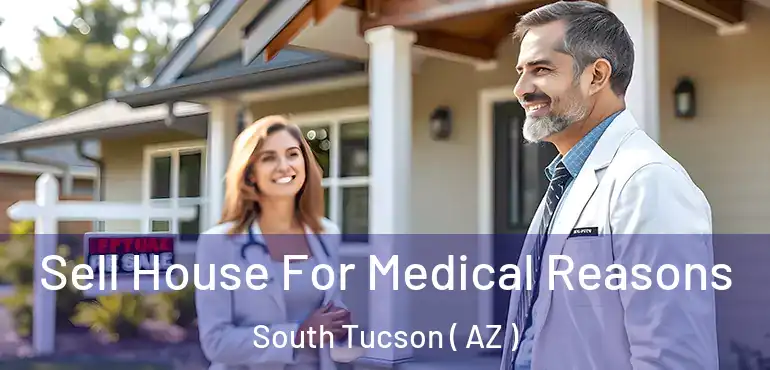  Sell House For Medical Reasons South Tucson ( AZ )
