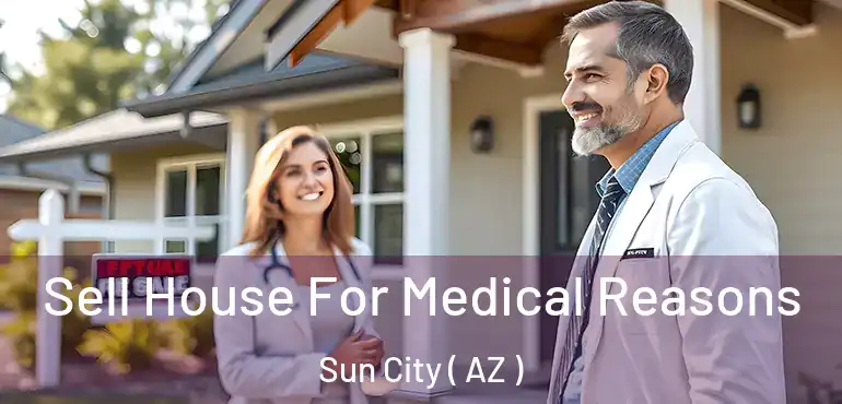  Sell House For Medical Reasons Sun City ( AZ )