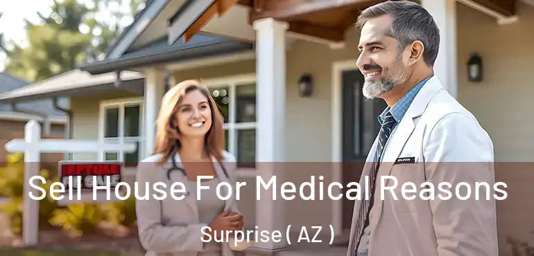  Sell House For Medical Reasons Surprise ( AZ )